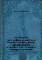 Textkritische Untersuchungen nach dem Gebrauch des bestimmten Artikels und des schwachen Adjectivs in der altenglischen Poesie