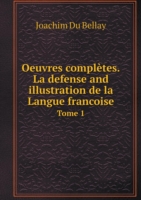 Oeuvres completes.La defense and illustration de la Langue francoise Tome 1