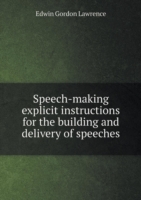 Speech-making explicit instructions for the building and delivery of speeches