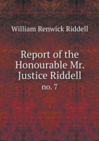 Report of the Honourable Mr. Justice Riddell no. 7