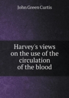 Harvey's views on the use of the circulation of the blood