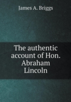 authentic account of Hon. Abraham Lincoln