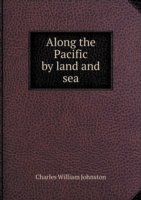 Along the Pacific by land and sea