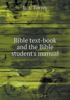 Bible text-book and the Bible student's manual