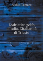 L'Adriatico golfo d'Italia. L'italianita di Trieste