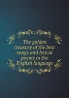 golden treasury of the best songs and lyrical poems in the English language
