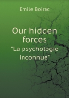 Our hidden forces La psychologie inconnue