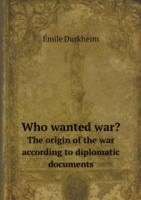 Who Wanted War? the Origin of the War According to Diplomatic Documents