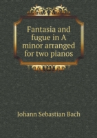 Fantasia and fugue in A minor arranged for two pianos