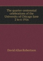 quarter-centennial celebrations of the University of Chicago June 2 to 6 1916