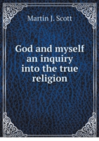 God and myself an inquiry into the true religion