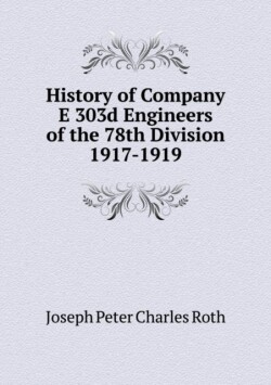 History of Company E 303d Engineers of the 78th Division 1917-1919