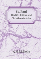 St. Paul His life, letters and Christian doctrine