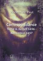 Correspondance Tome 6. Juillet 1656 - Novembre 1657