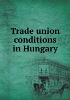 Trade union conditions in Hungary
