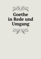 Goethe in Rede und Umgang