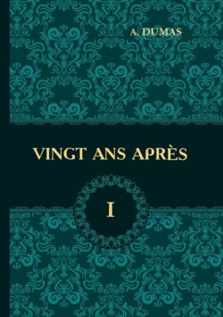 Vingt Ans Apres. Tome 1