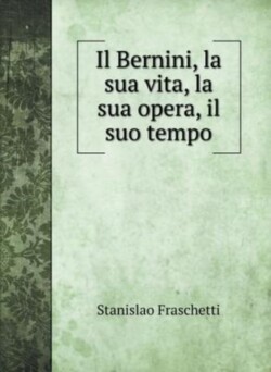 Bernini, la sua vita, la sua opera, il suo tempo