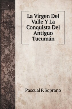 Virgen Del Valle Y La Conquista Del Antiguo Tucuman