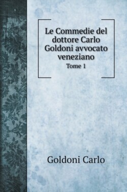 Commedie del dottore Carlo Goldoni avvocato veneziano