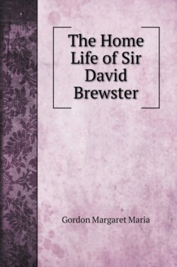 Home Life of Sir David Brewster