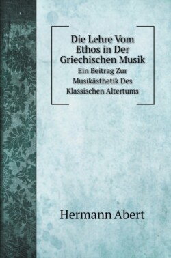 Lehre Vom Ethos in Der Griechischen Musik