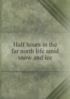 HALF HOURS IN THE FAR NORTH LIFE AMID S