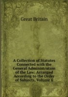 Collection of Statutes Connected with the General Administration of the Law