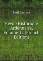 REVUE HISTORIQUE ARDENNAISE VOLUME 12 F