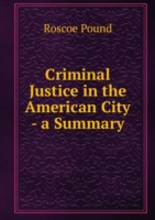 CRIMINAL JUSTICE IN THE AMERICAN CITY -