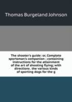 shooter's guide or, Complete sportsman's companion