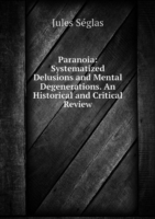 Paranoia: Systematized Delusions and Mental Degenerations. An Historical and Critical Review