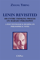 Lenin Revisited. His Entire Thinking Process on Marxist Philosophy. A Post-textological Reading of Philosophical Notes