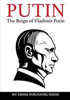 Putin - The Reign of Vladimir Putin