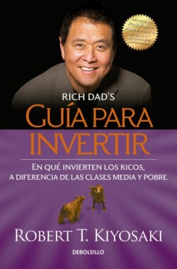 Guia para invertir / Rich Dad's Guide to Investing: What the Rich Invest in That  the Poor and the Middle Class Do Not!