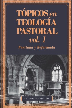 Tópicos en Teología Pastoral - Vol 1