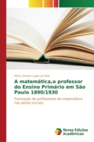 matemática, o professor do Ensino Primário em São Paulo 1890/1930