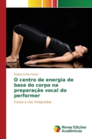 O centro de energia de base do corpo na preparação vocal do performer
