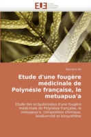 Etude d'Une Foug�re M�dicinale de Polyn�sie Fran�aise, Le Metuapua'a