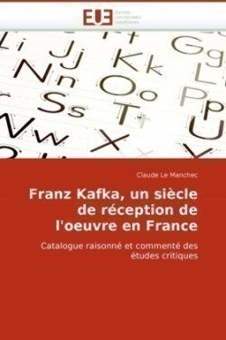 Franz Kafka, Un Si�cle de R�ception de l''oeuvre En France