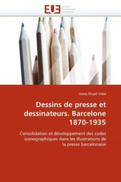 Dessins de presse et dessinateurs. barcelone 1870-1935