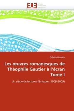 Les Uvres Romanesques de Théophile Gautier À l''écran Tome I