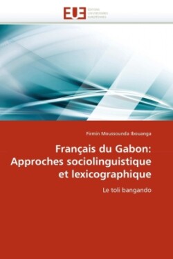 Fran�ais Du Gabon Approches Sociolinguistique Et Lexicographique