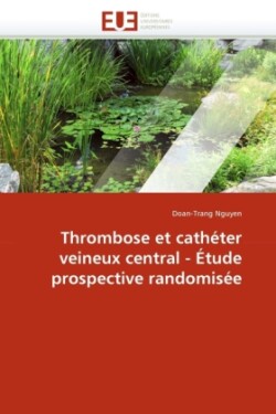 Thrombose Et Cath�ter Veineux Central - �tude Prospective Randomis�e
