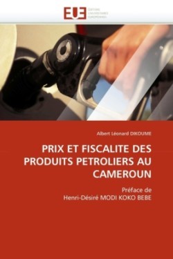 PRIX ET FISCALITE DES PRODUITS PETROLIERS AU CAMEROUN