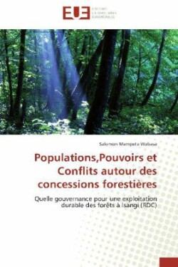 Populations, Pouvoirs Et Conflits Autour Des Concessions Foresti�res