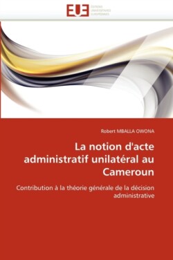 notion d''acte administratif unilateral au cameroun