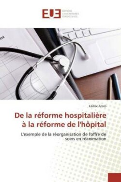 De la réforme hospitalière à la réforme de l'hôpital