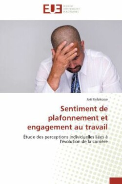 Sentiment de Plafonnement Et Engagement Au Travail