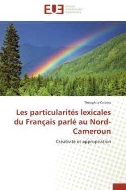 Les Particularit�s Lexicales Du Fran�ais Parl� Au Nord-Cameroun